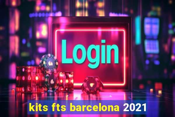 kits fts barcelona 2021