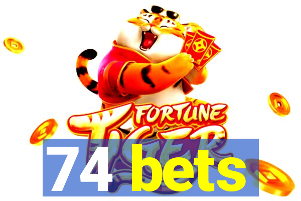 74 bets