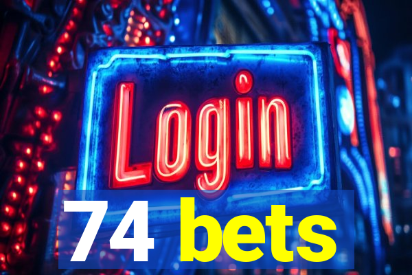 74 bets