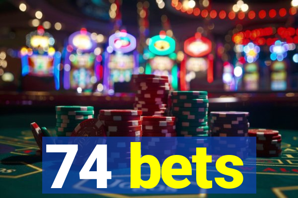 74 bets