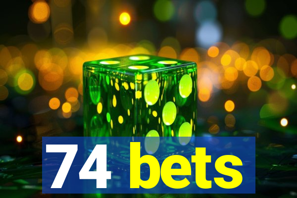 74 bets