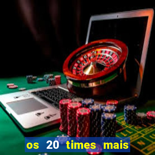 os 20 times mais antigos do brasil