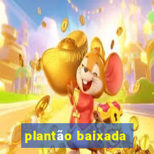 plantão baixada