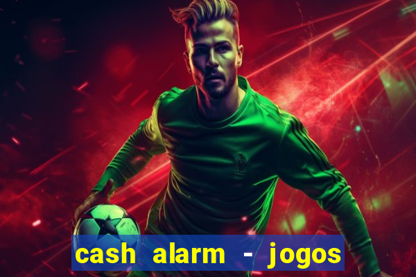 cash alarm - jogos e prêmios