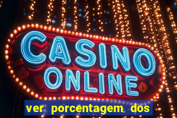 ver porcentagem dos jogos slots