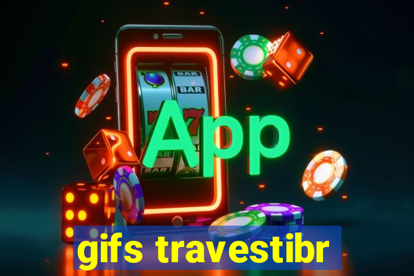 gifs travestibr