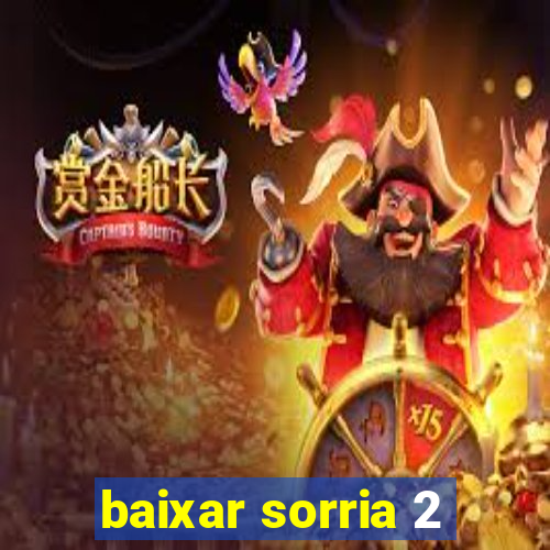 baixar sorria 2
