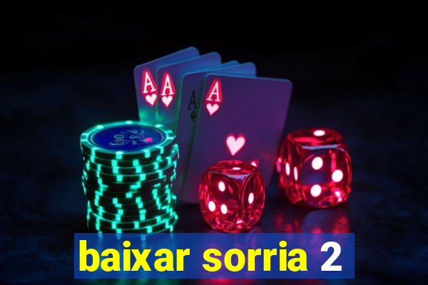 baixar sorria 2