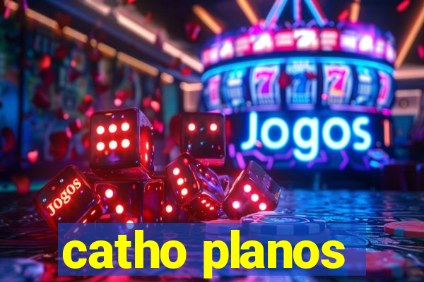catho planos