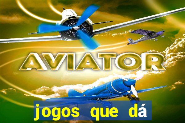 jogos que dá dinheiro grátis
