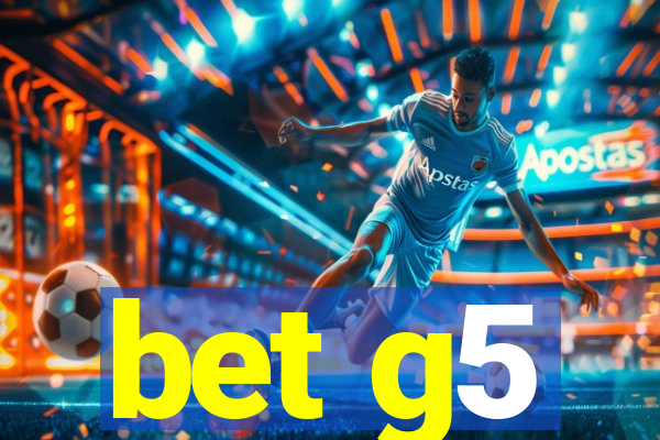 bet g5