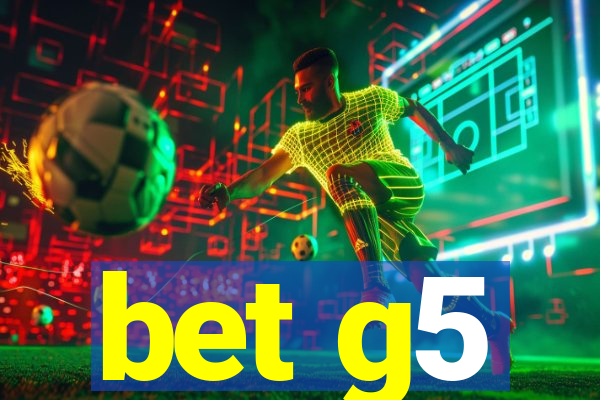 bet g5