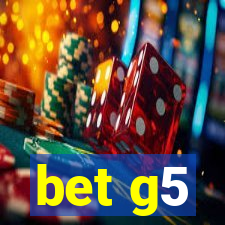 bet g5