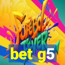 bet g5