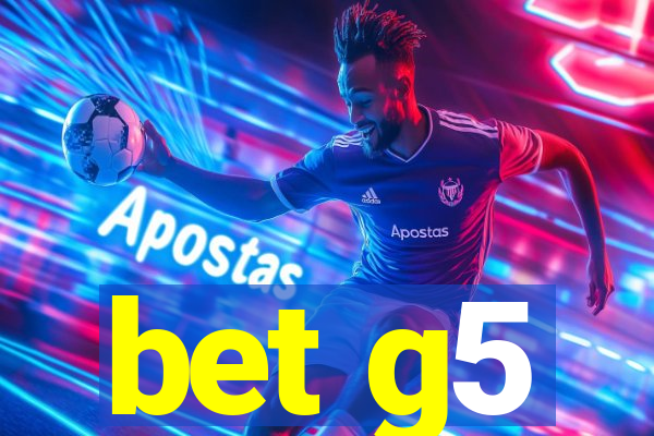 bet g5