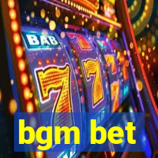 bgm bet