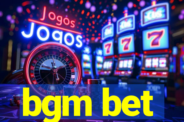 bgm bet
