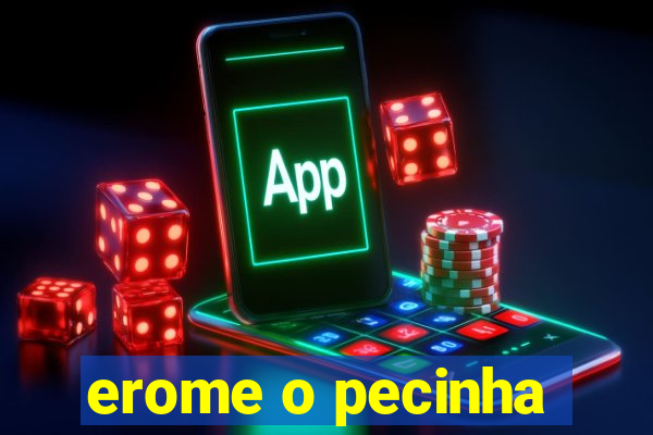 erome o pecinha