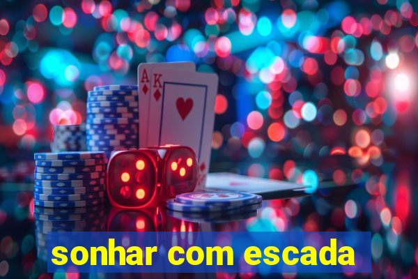 sonhar com escada