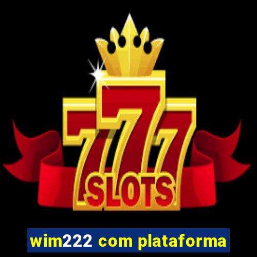 wim222 com plataforma