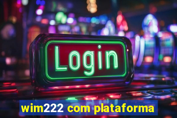 wim222 com plataforma