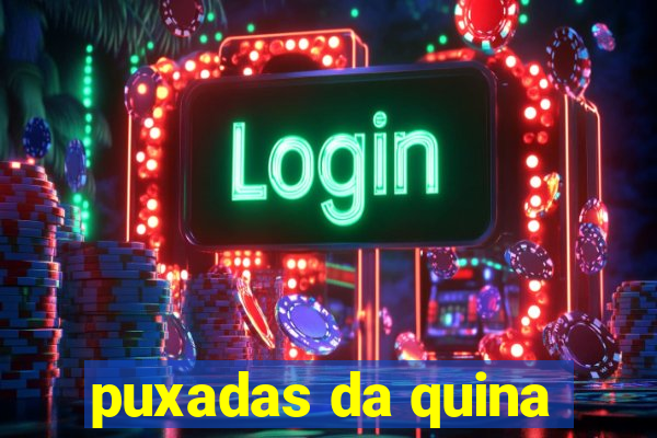 puxadas da quina