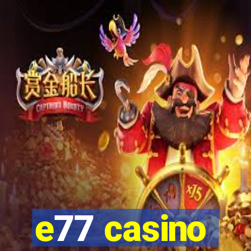 e77 casino