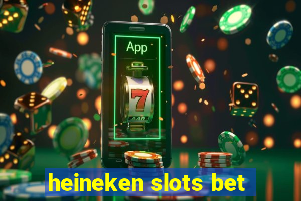 heineken slots bet