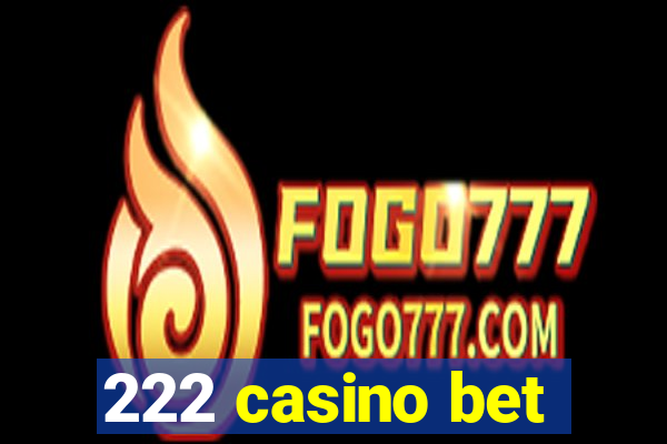 222 casino bet