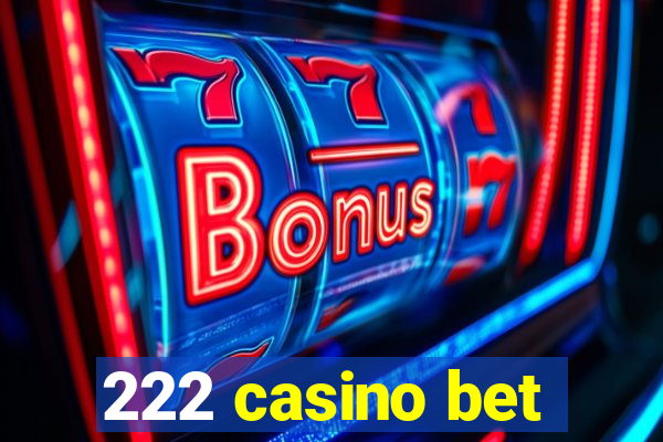 222 casino bet