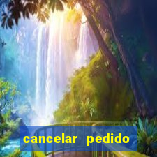 cancelar pedido casas bahia