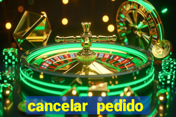 cancelar pedido casas bahia
