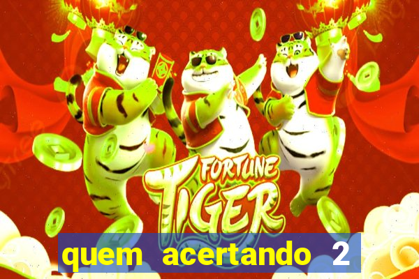 quem acertando 2 numeros mega sena ganha