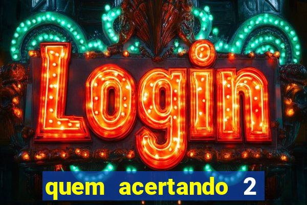quem acertando 2 numeros mega sena ganha