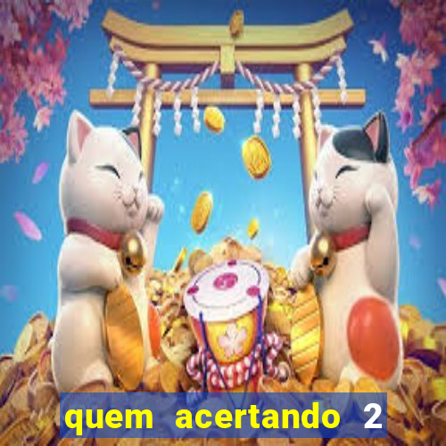 quem acertando 2 numeros mega sena ganha
