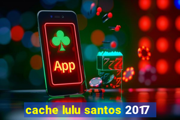 cache lulu santos 2017