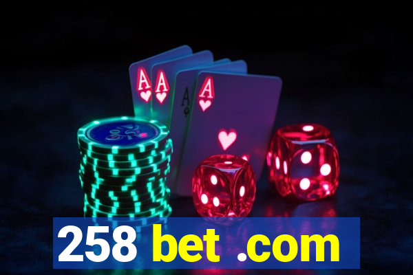 258 bet .com