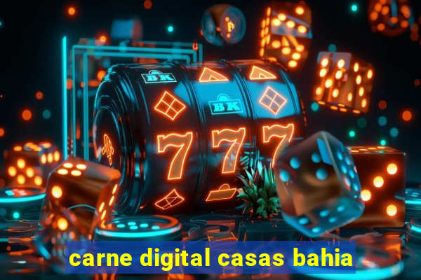 carne digital casas bahia