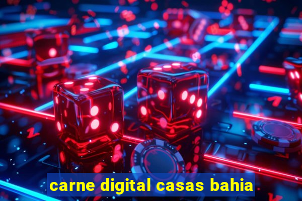 carne digital casas bahia
