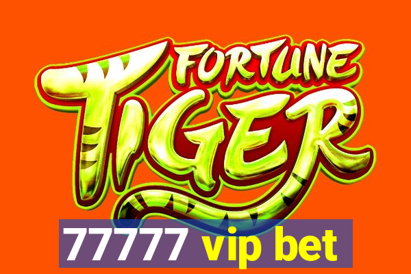 77777 vip bet