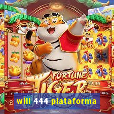 will 444 plataforma