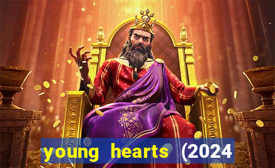 young hearts (2024 assistir online gratis)
