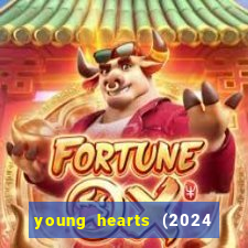 young hearts (2024 assistir online gratis)