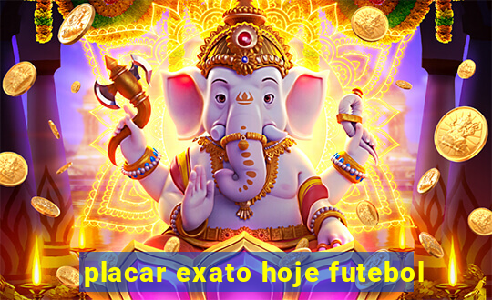 placar exato hoje futebol