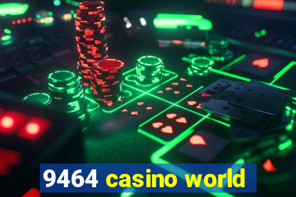 9464 casino world