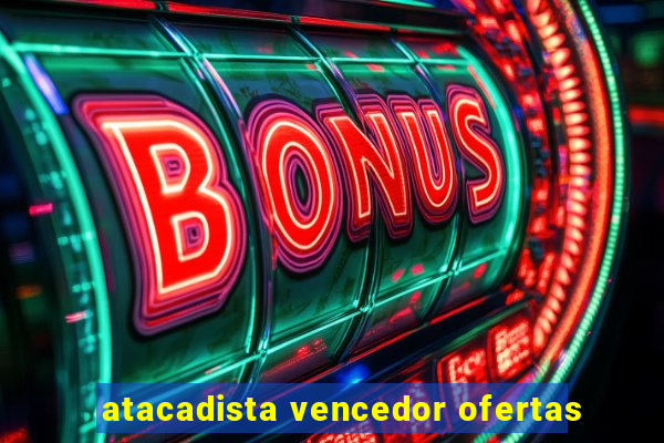 atacadista vencedor ofertas