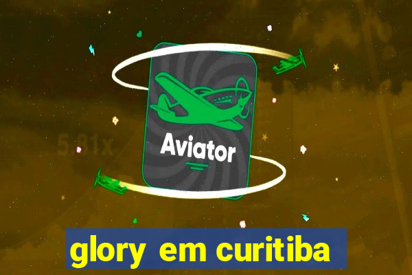 glory em curitiba