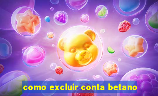 como excluir conta betano