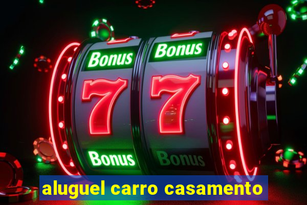 aluguel carro casamento