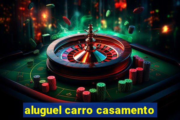 aluguel carro casamento